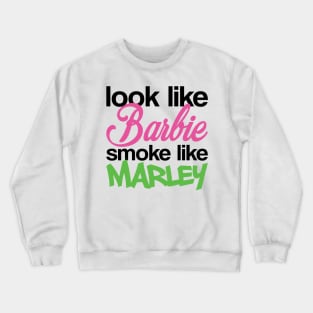 Funny Look Like Barbie Smoke Like Marley Crewneck Sweatshirt